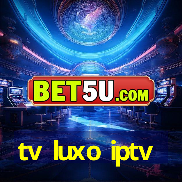 tv luxo iptv